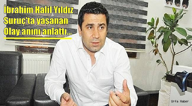 Vekil Yıldız Suruç olayını anlattı