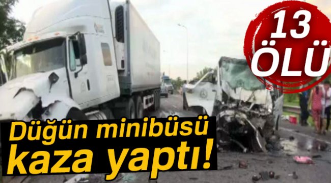 Düğün minibüsü kaza yaptı: 13 ölü, 4 yaralı