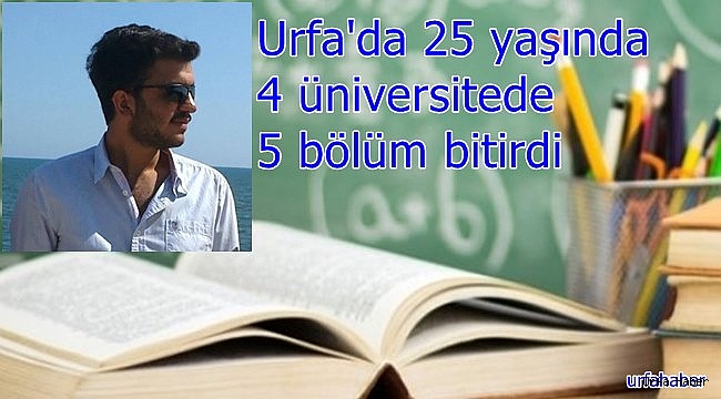 Urfa'da 25 yaşında 4 üniversitede 5 bölüm bitirdi