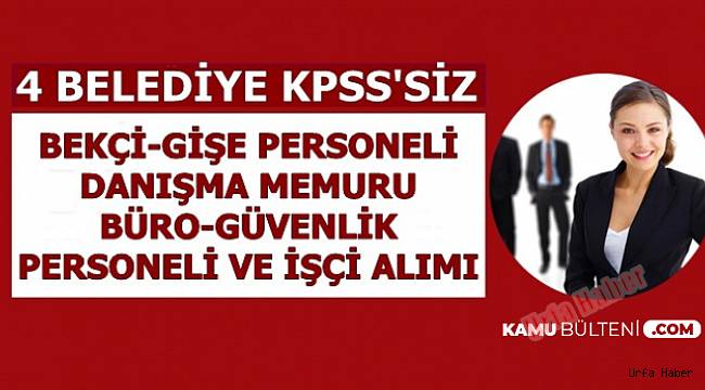 4 Belediye, KPSS şartı olmadan personel alacak