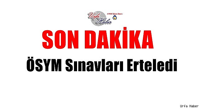 ÖSYM Corona yüzünden sınavları erteledi