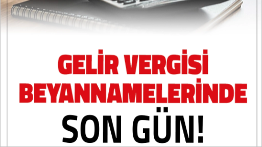 Gelir Beyanında Son Gün: Süre Doluyor