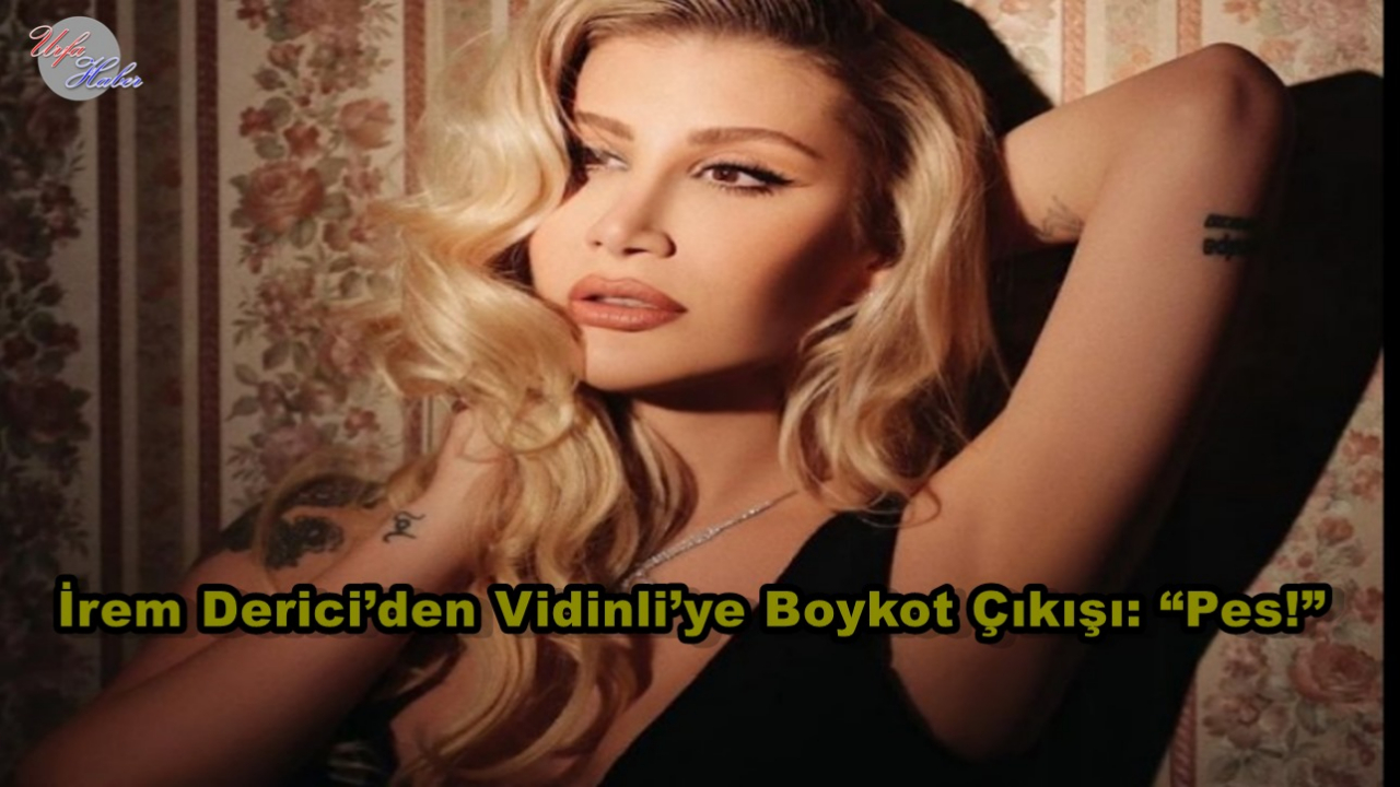 İrem Derici’den Vidinli’ye Bomba Sözler!
