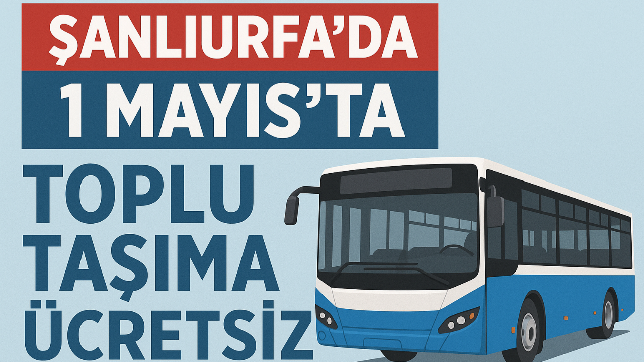 Urfa’da Toplu Taşıma Ücretsiz​ Oldu!