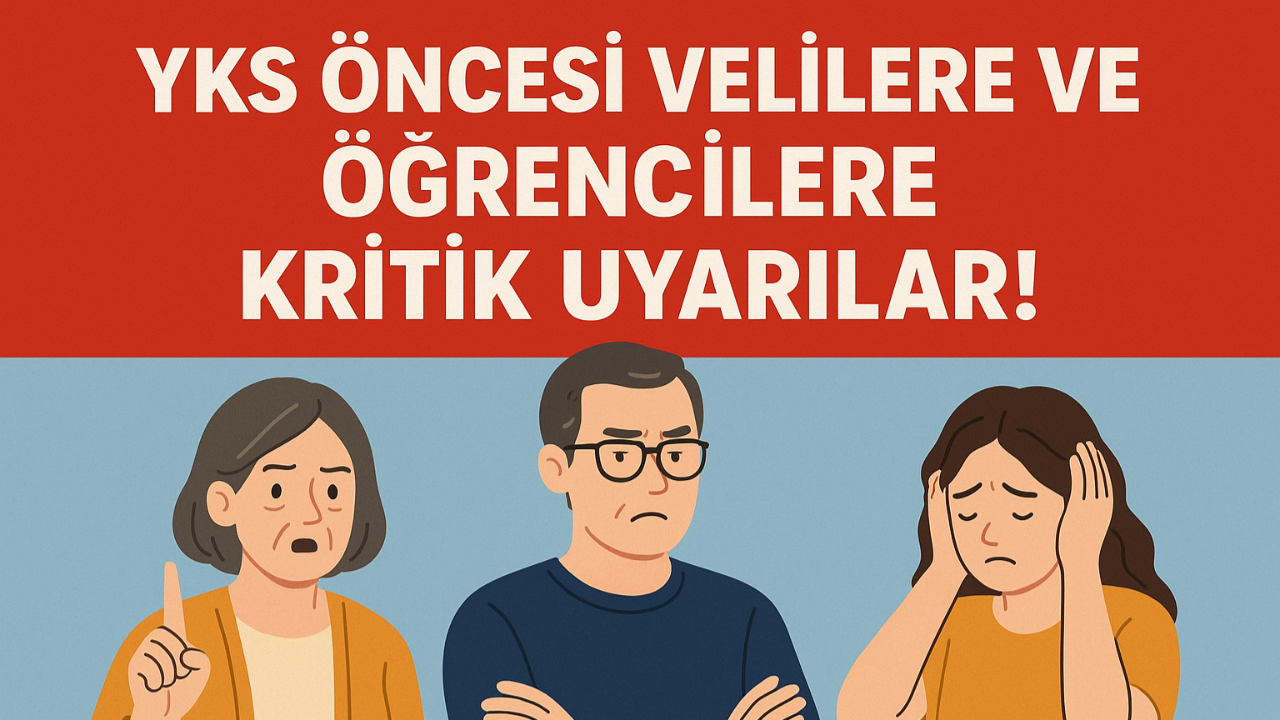 YKS Öncesi Velilere Ve Öğrencilere Kritik Uyarılar!