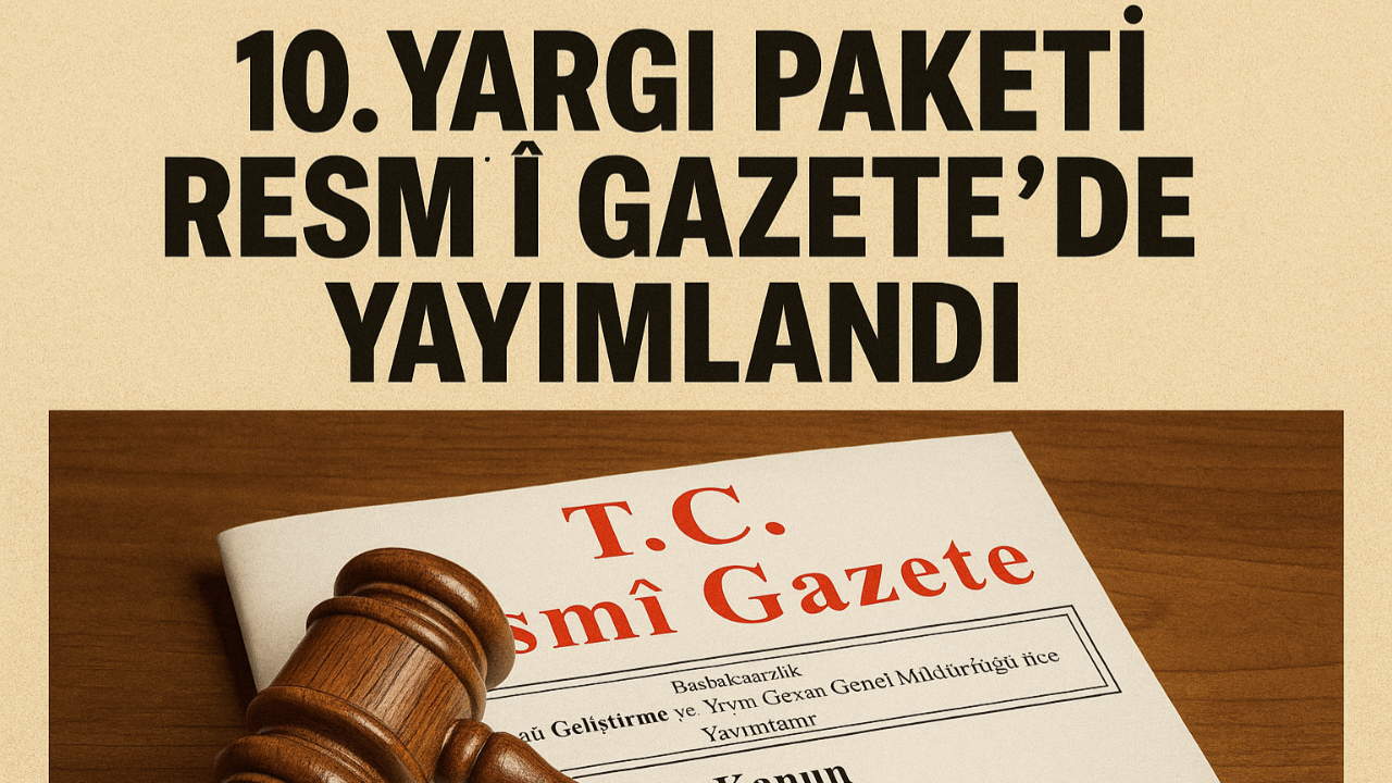 10. Yargı Paketi Resmi Gazete’de Yayımlandı