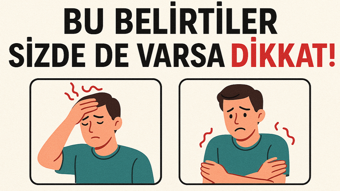 Bu Belirtiler Sizde de Varsa Dikkat!