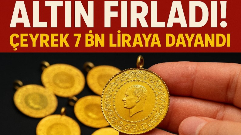 Altın Fırladı! Çeyrek 7 Bin Liraya Dayandı!