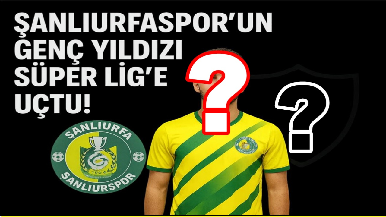 Şanlıurfaspor’un Genç Yıldızı Süper Lig’e Uçtu!