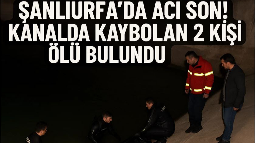 Şanlıurfa’da Acı Son! Kanalda Kaybolan 2 Kişi Ölü Bulundu!