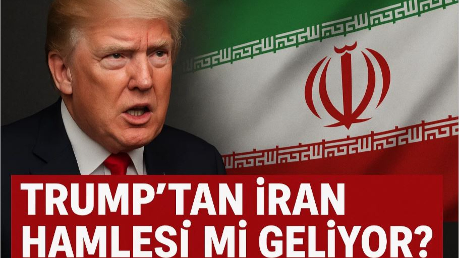 Trump’tan İran Hamlesi mi Geliyor?