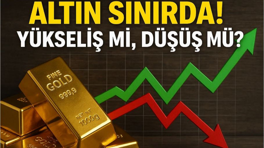 Altın Sınırda! Yükseliş mi, Düşüş mü?