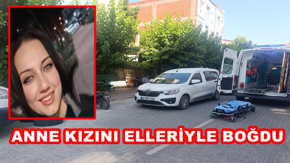 Kan Donduran Cinayet! Anne Kızını Elleriy­le Boğdu
