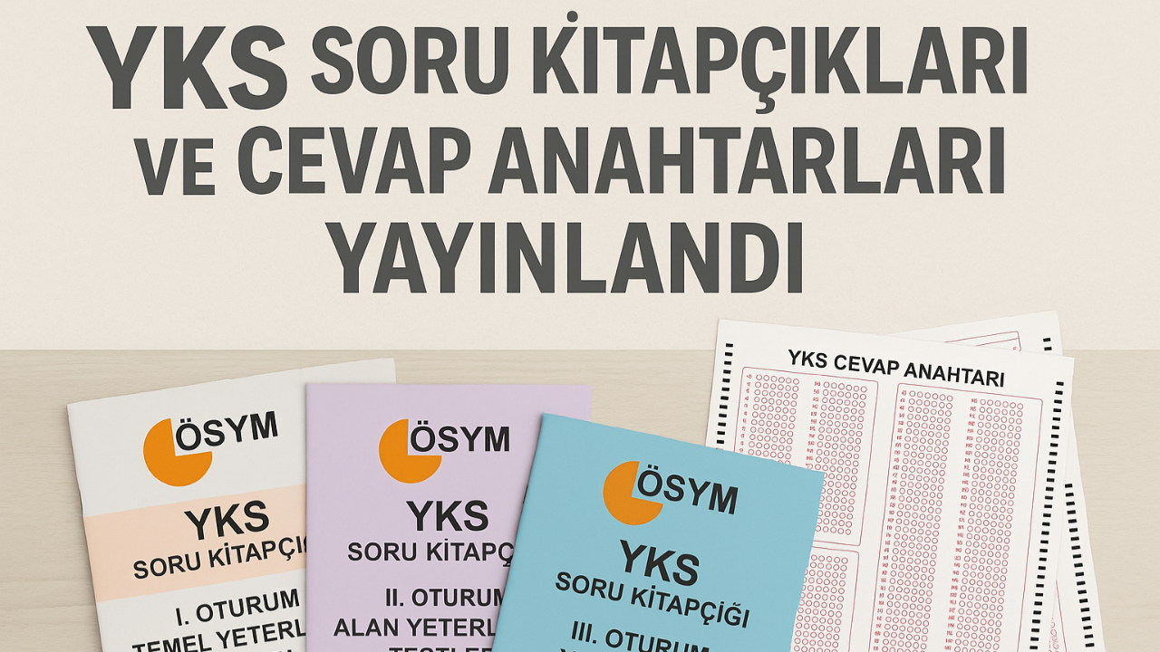 YKS Soru Kitapçıkları ve Cevap Anahtarları Yayınlandı