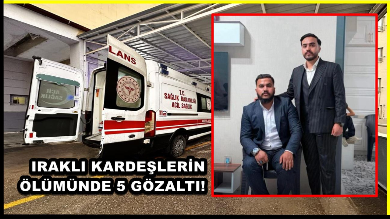Urfa’da Iraklı Kardeşlerin Ölümünde 5 Gözaltı!