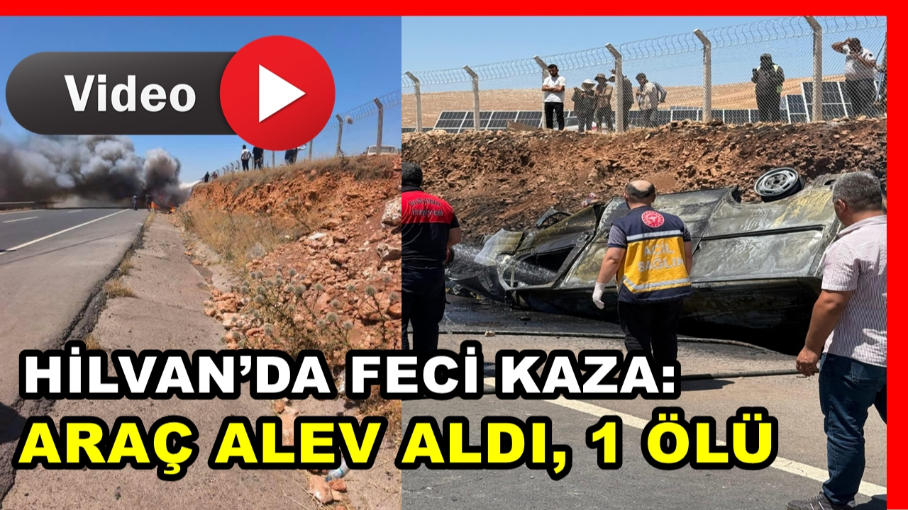 Hilvan’da Feci Kaza: Araç Alev Aldı, 1 Ölü