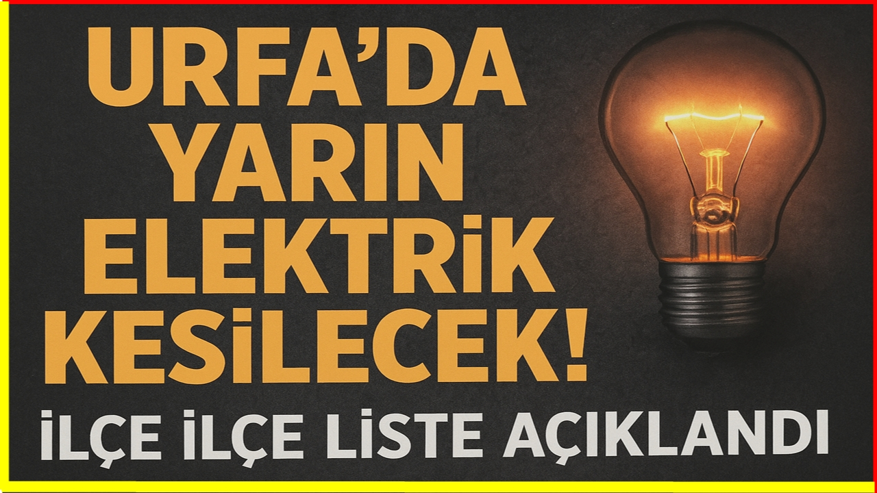 Urfa’da Yarın Elektrik Kesilecek! İlçe İlçe Liste Açıklandı