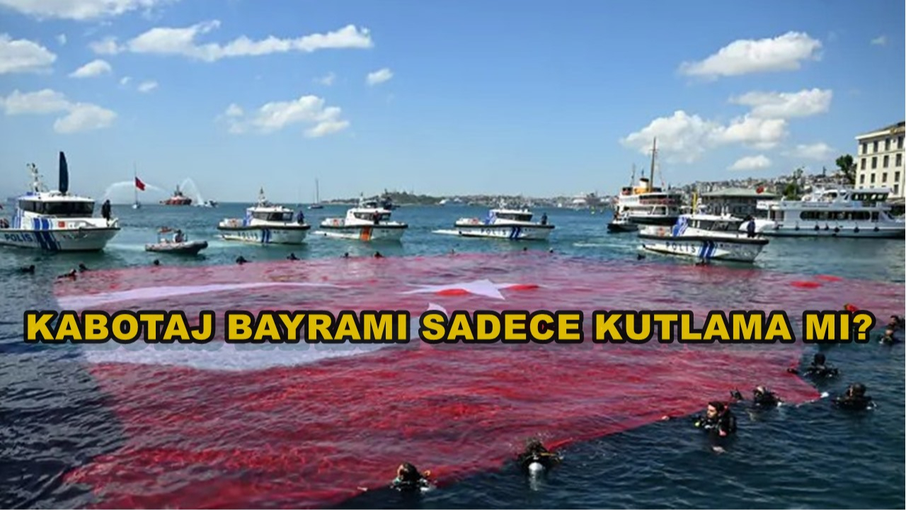 Kabotaj Bayramı Sadece Kutlama Mı?
