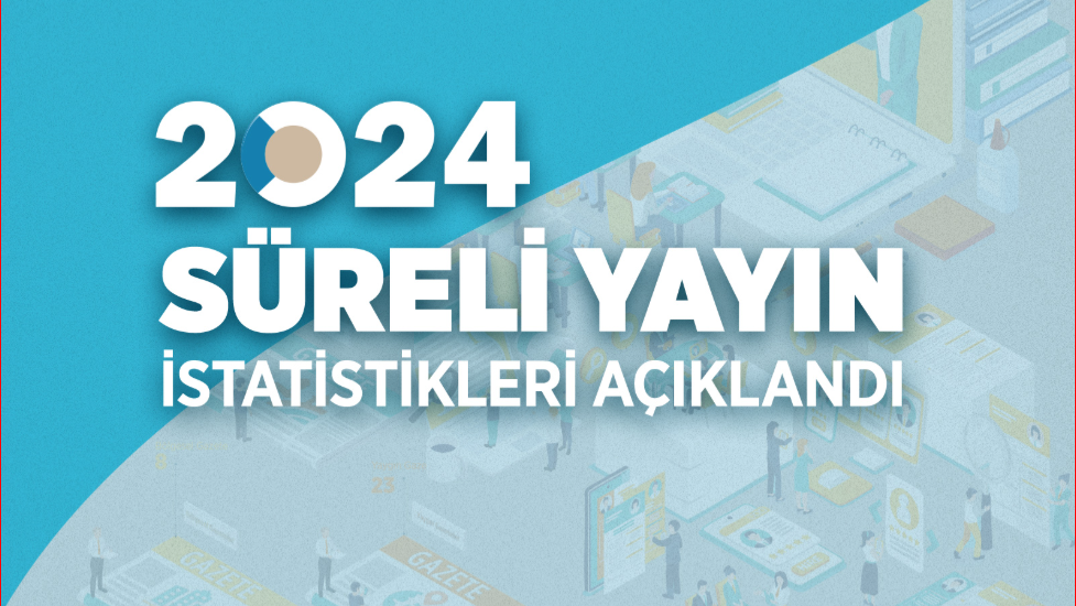 2024 Yılı Süreli Yayın İstatistikleri Açıklandı