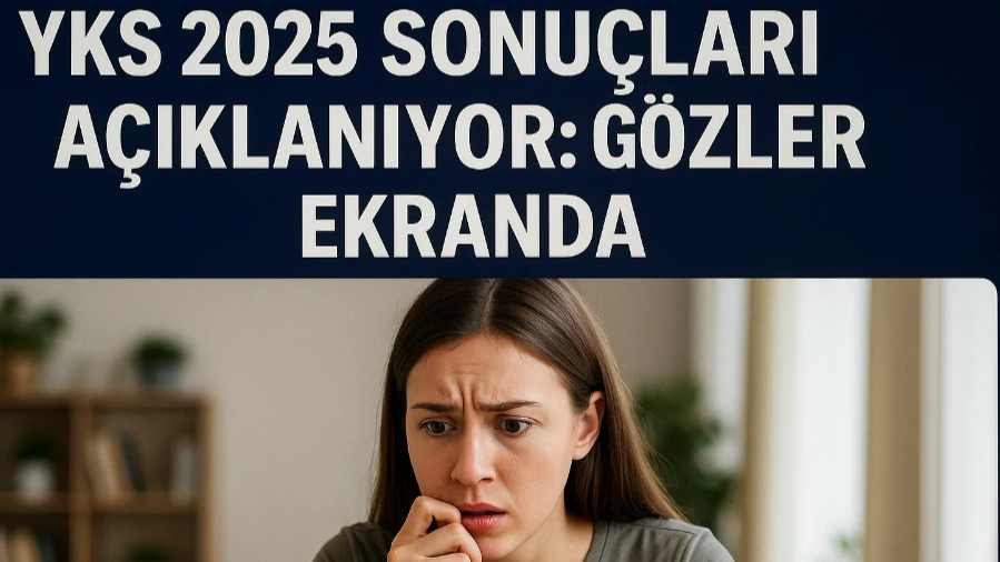 YKS 2025 Sonuçları Açıklanıyor: Gözler Ekranda!