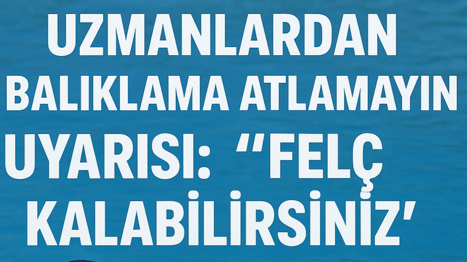 "Balıklama Atlamayın Felç Kalabilirsiniz"
