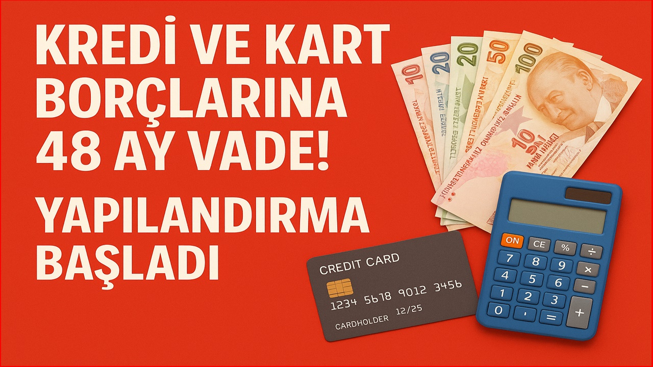 Kredi ve Kart Borçlarına 48 Ay Vade! Yapılandırma Başladı