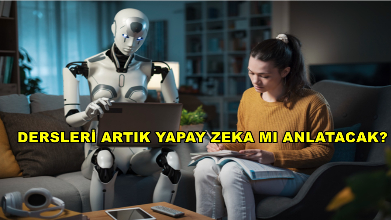 Dersleri Artık Yapay Zekâ  Mı Anlatacak!