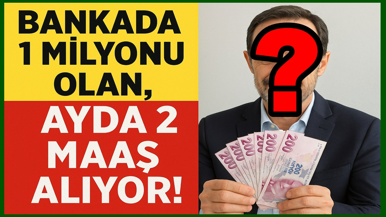 Bankada 1 Milyonu Olan, Ayda 2 Maaş Alıyor!