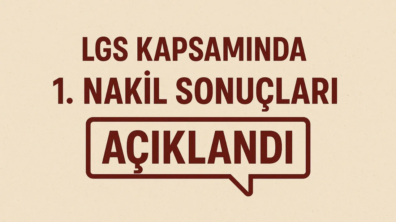 LGS Kapsamında 1. Nakil Sonuçları Açıklandı