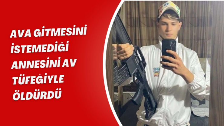 Ava Gitmesini İstemeyen Annesini Av Tüfeğiyle Öldürdü