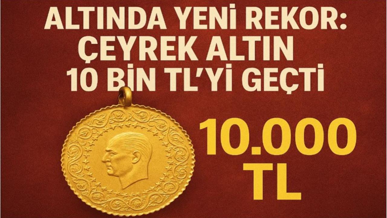 Altında Yeni Rekor: Çeyrek Altın 10 Bin TL'yi Geçti