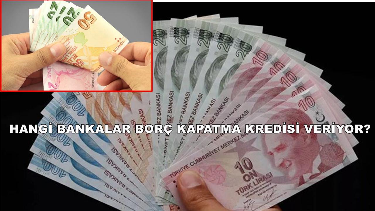 Hangi Bankalar Borç Kapatma Kredisi Veriyor?