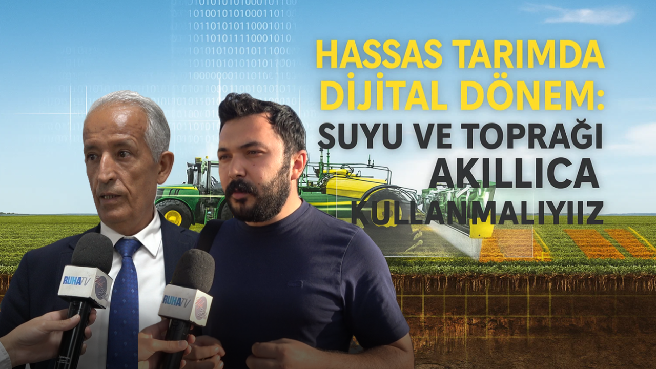 Hassas Tarımda Dijital Dönem: “Suyu ve Toprağı Akıllıca Kullanmalıyız”