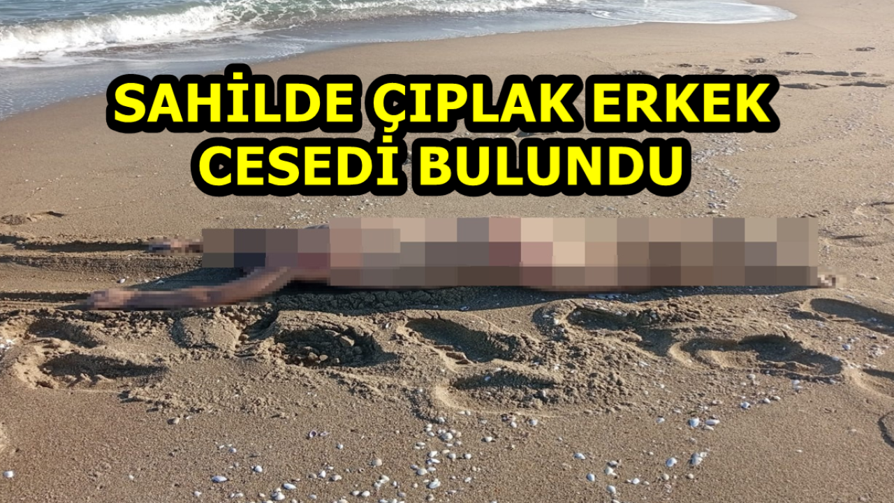 Sahilde Çıplak Erkek Cesedi Bulundu