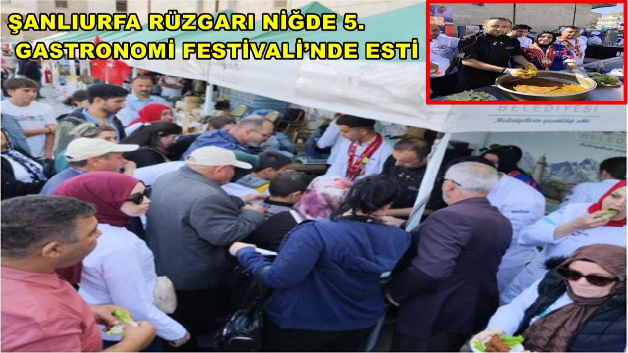 Şanlıurfa Rüzgarı Niğde 5. Gastronomi Festivali’nde Esti