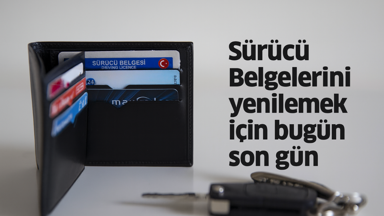 Sürücü Belgelerini Yenilemek İçin Bugün Son Gün
