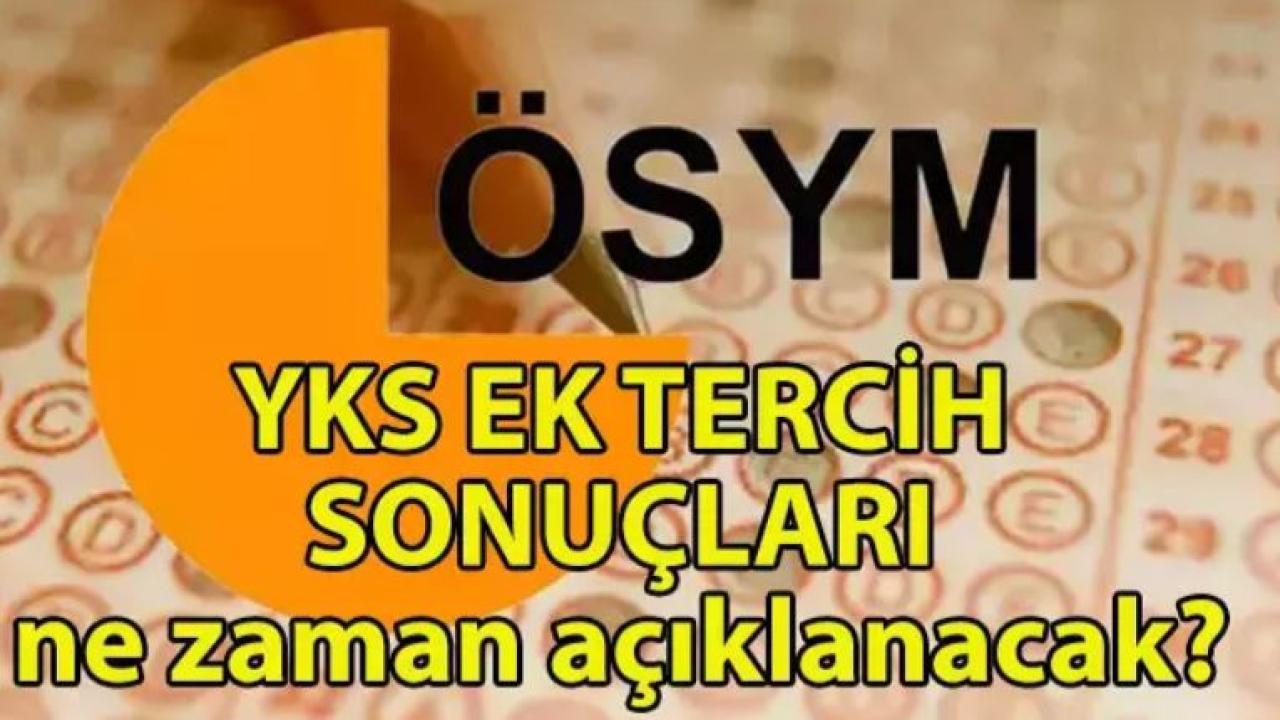YKS Ek Tercih  Sonuçları Açıklandı Mı?