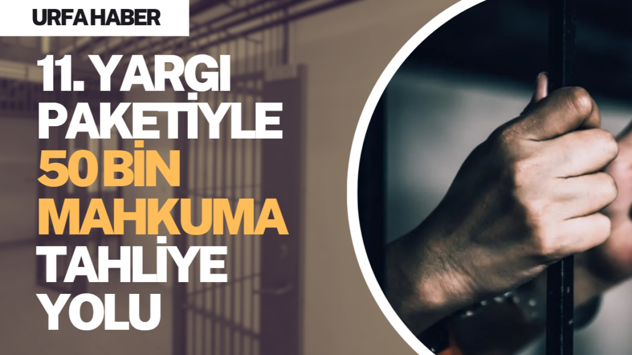 11. Yargı Paketiyle 50 Bin Mahkuma Tahliye Yolu