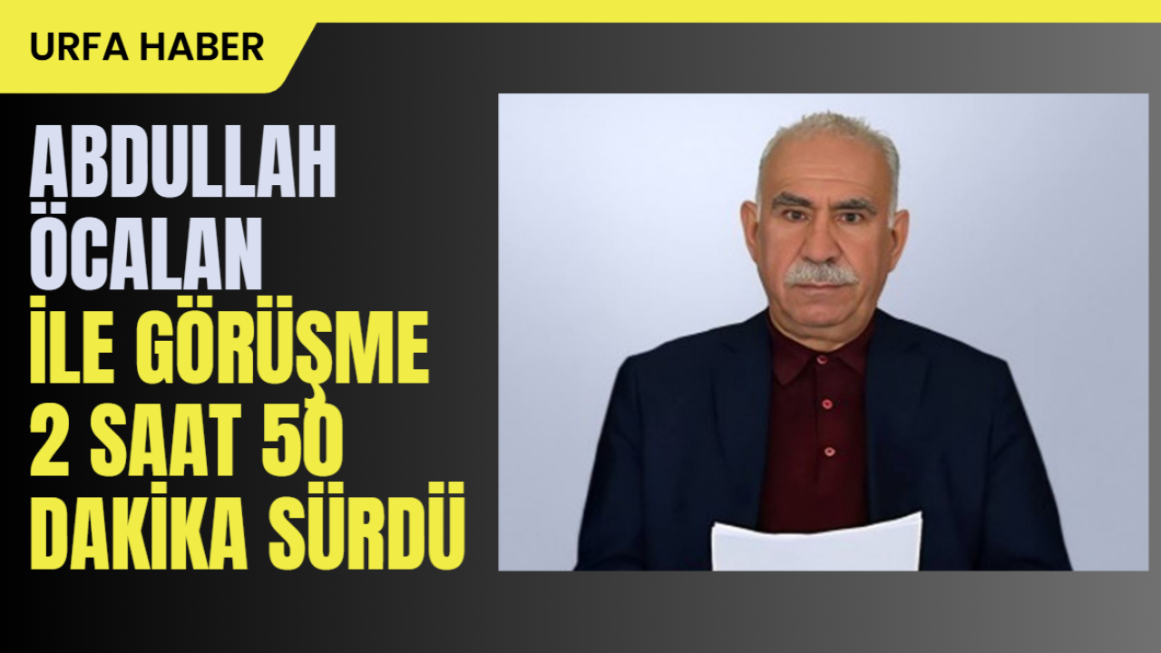 Abdullah Öcalan ile Görüşme 2 Saat 50 Dakika Sürdü