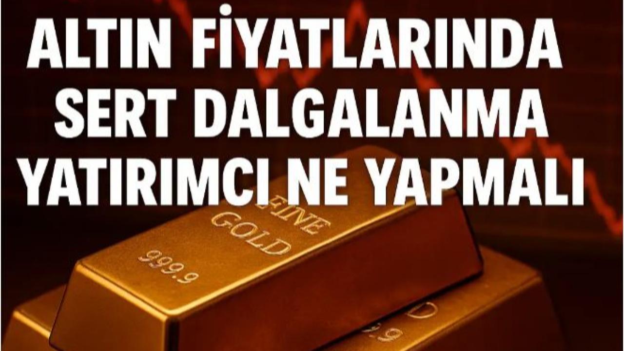 Altın Fiyatlarında Sert Dalgalanma