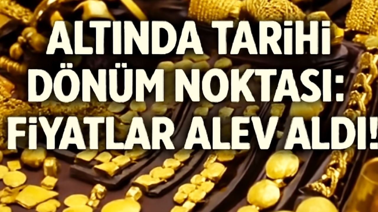 Altında Tarihi Dönüm Noktası: Fiyatlar Alev Aldı!