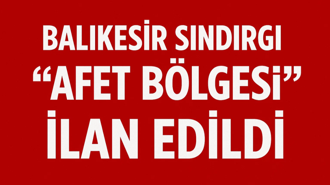 Balıkesir Sındırgı “Afet Bölgesi” İlan Edildi