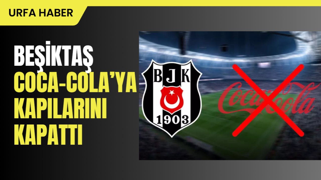 Beşiktaş Coca-Cola’ya Kapılarını Kapattı