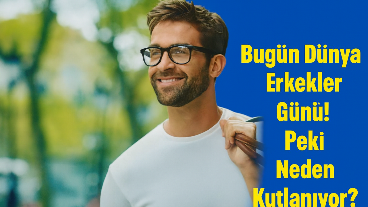 Bugün Dünya Erkekler Günü! Peki Neden Kutlanıyor?