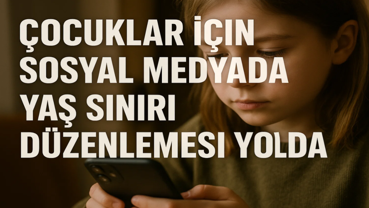 Çocuklar İçin Sosyal Medyada Yaş Sınırı Düzenlemesi Yolda