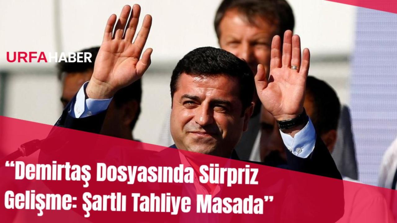 “Demirtaş Dosyasında Sürpriz Gelişme: Şartlı Tahliye Masada”