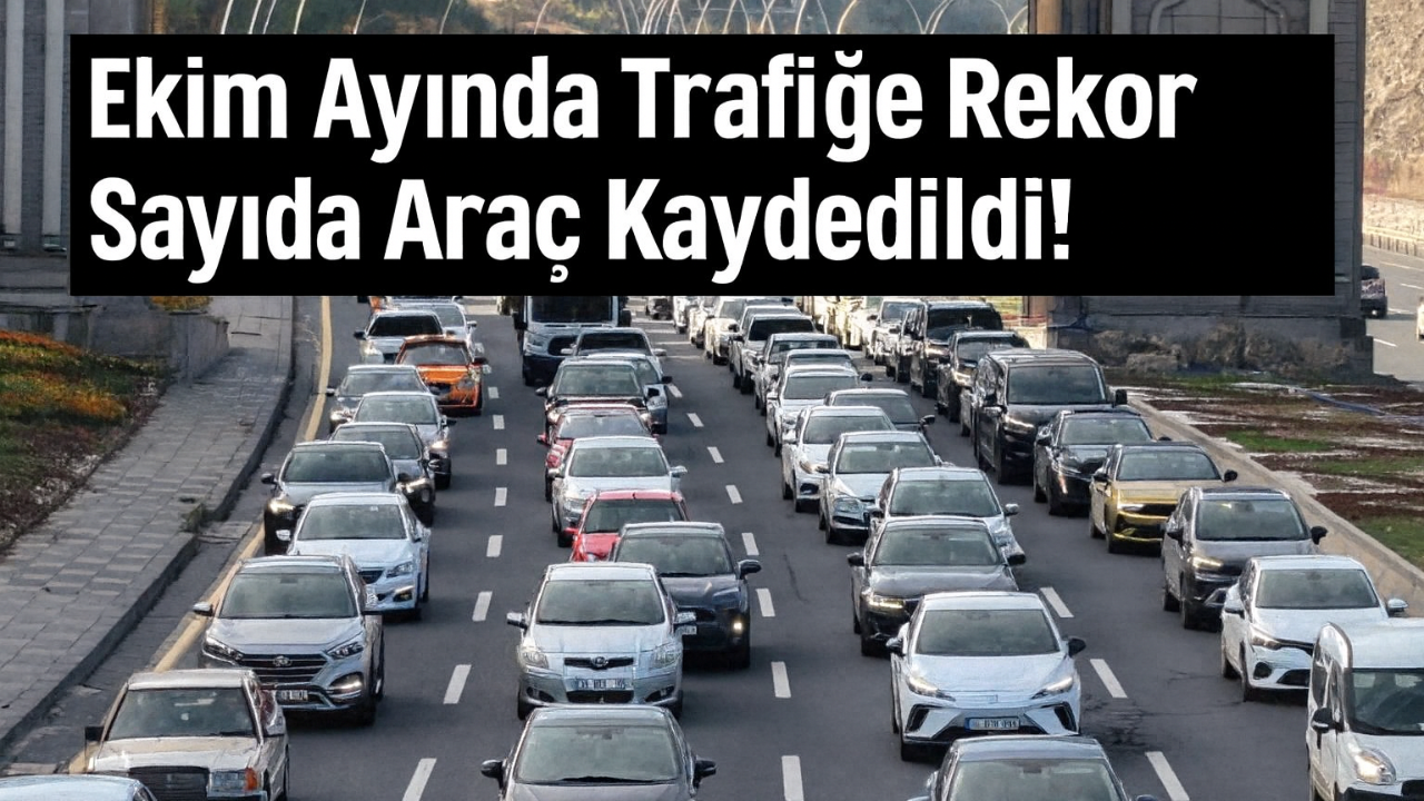 Ekim Ayında Trafiğe Rekor Sayıda Araç Kaydedildi!
