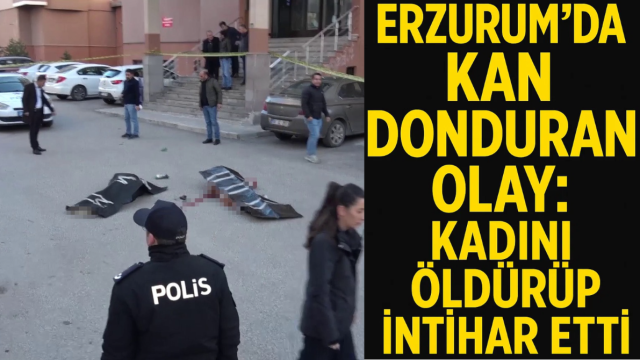 Erzurum’da Kan Donduran Olay: Kadını Öldürüp İntihar Etti
