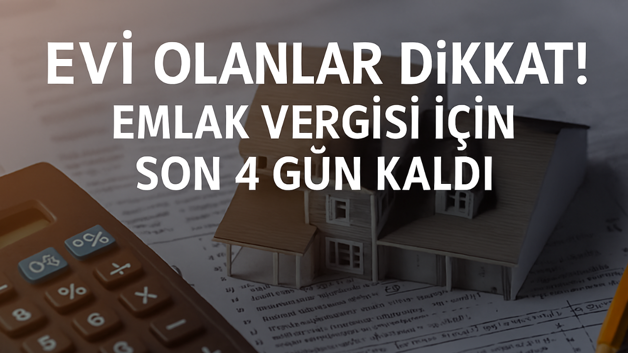 Evi Olanlar Dikkat! Emlak Vergisi İçin Son 4 Gün Kaldı