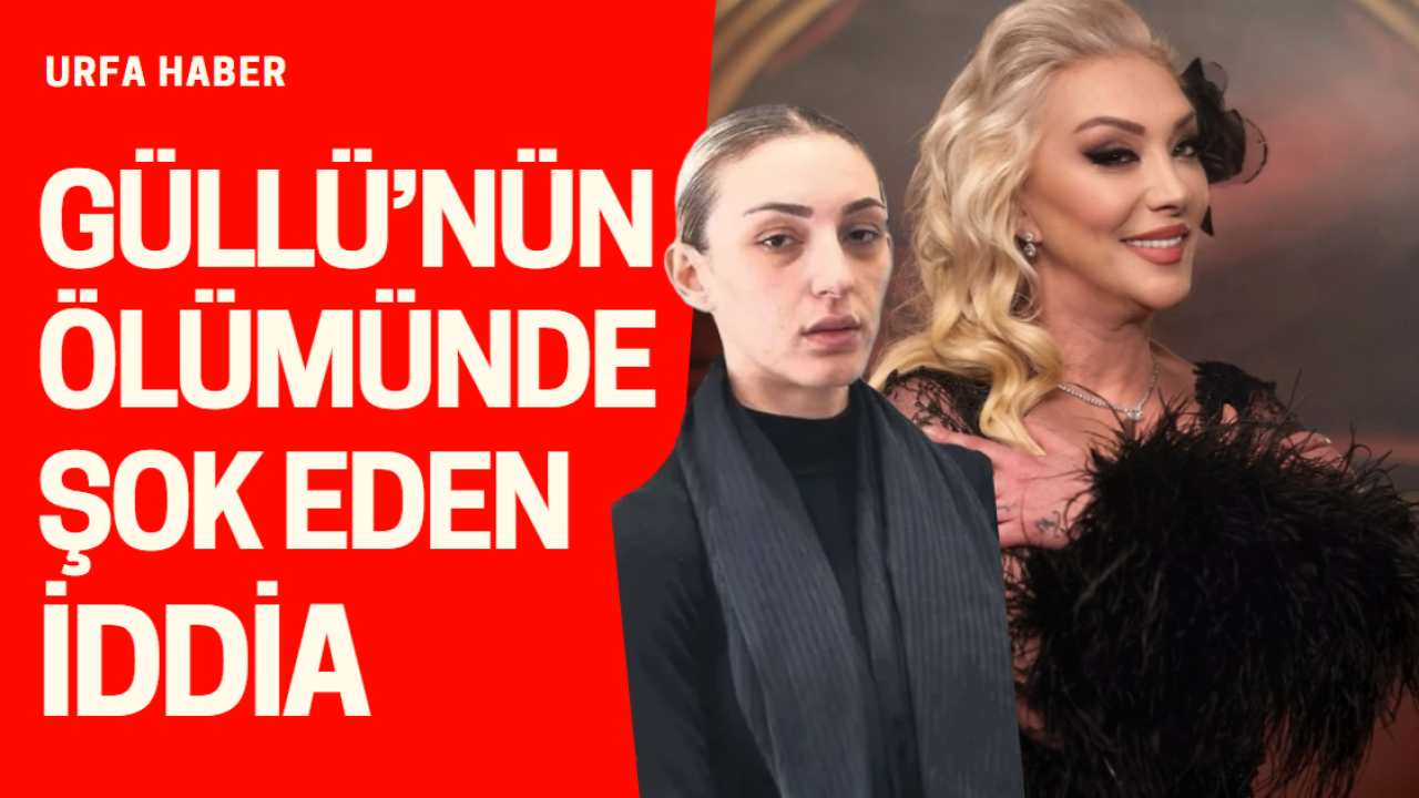 Güllü’nün Ölümünde Şok Eden İddia